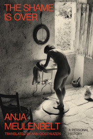 The Shame Is Over (A Personal History) by Anja Meulenbelt, Ann Oosthuizen, 9781662603723