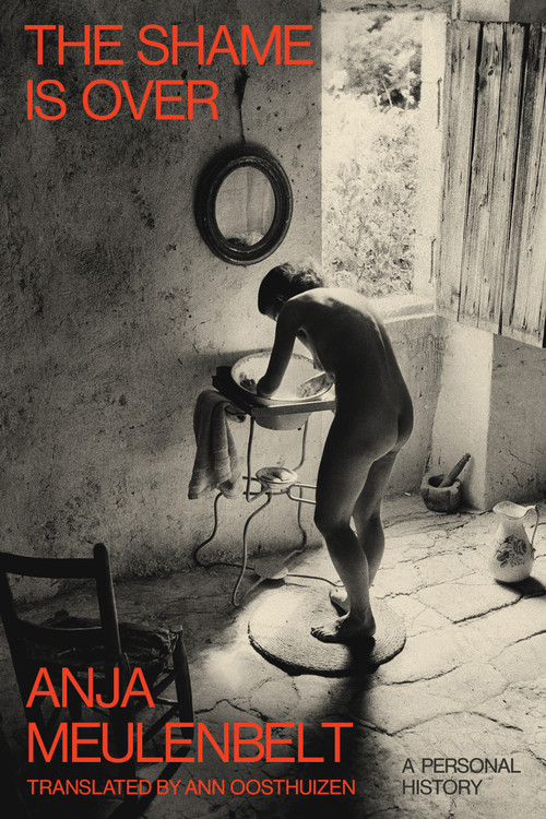 The Shame Is Over (A Personal History) by Anja Meulenbelt, Ann Oosthuizen, 9781662603723
