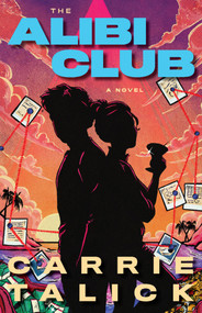 The Alibi Club (A Novel) by Carrie Talick, 9798892427289