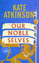 Our Noble Selves (A Novel) by Kate Atkinson, 9798217413263