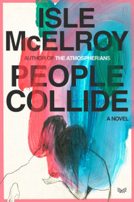 People Collide (A Novel) by Isle McElroy, 9780063283756