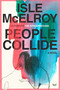 People Collide (A Novel) by Isle McElroy, 9780063283756