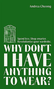 Why Don't I Have Anything to Wear? by Andrea Cheong, 9781788709156