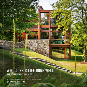 A Builder's Life Done Well (The Story of Prutting + Co.) by David L. Prutting, 9781923094277