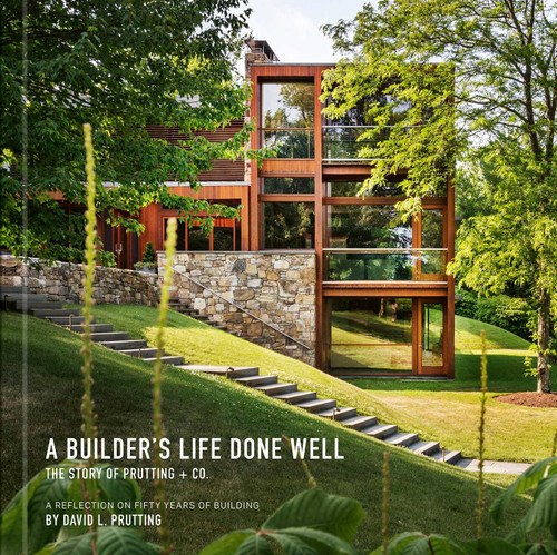 A Builder's Life Done Well (The Story of Prutting + Co.) by David L. Prutting, 9781923094277