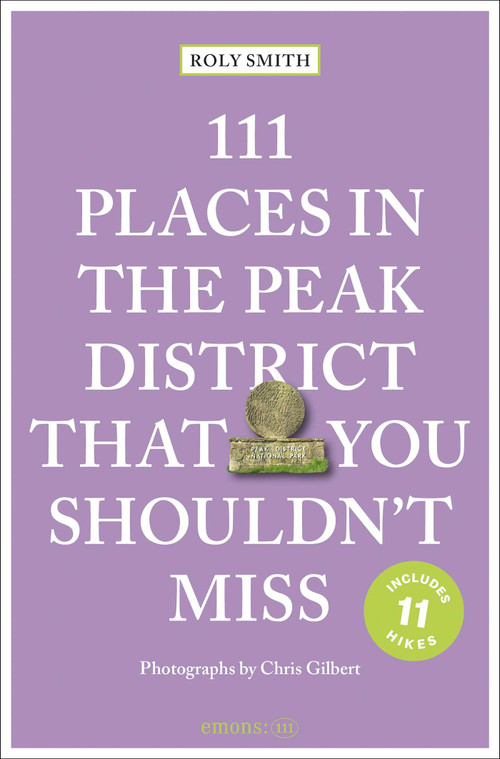 111 Places in the Peak District That You Shouldn't Miss by Roly Smith, Chris Gilbert, 9783740825515