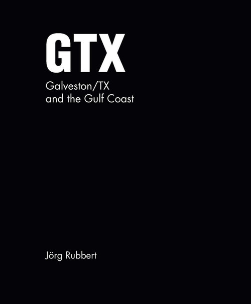 GTX. Galveston/TX and the Gulf Coast (Jörg Rubbert) by Jörg Rubbert, 9783987412240