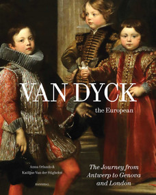 Van Dyck, the European (The Journey from Antwerp to Genova and London) by Anna Orlando, Katlijne van der Stighelen, 9789493416840