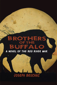 Brothers of the Buffalo (A Novel of the Red River War) by Joseph Bruchac, 9781938486920