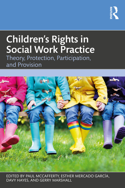 Children's Rights in Social Work Practice (Theory, Protection, Participation, and Provision) by Paul McCafferty, Esther Mercado García, Davy Hayes, Gerry Marshall, 9781032949253
