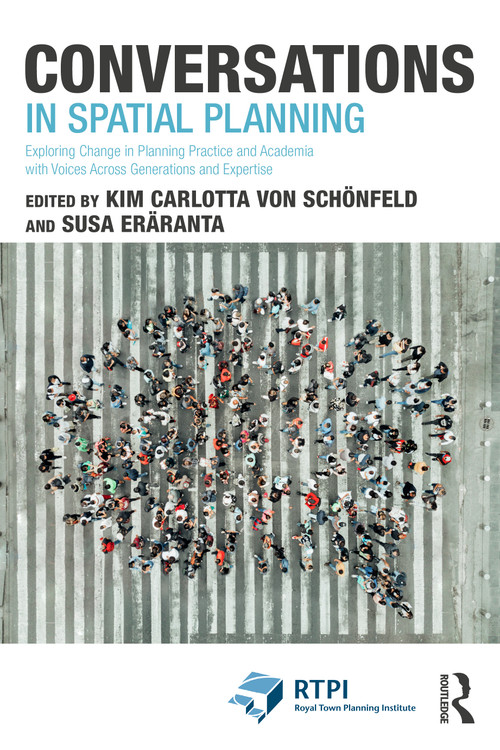 Conversations in Spatial Planning (Exploring Change in Planning Practice and Academia with Voices Across Generations and Expertise) by Kim Carlotta von Schönfeld, Susa Eräranta, 9781041216360