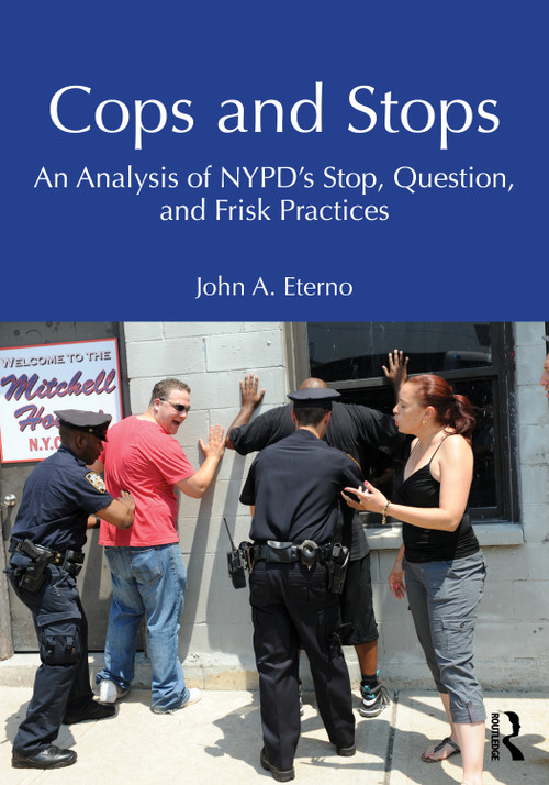 Cops and Stops (An Analysis of NYPD's Stop, Question, and Frisk Practices) by John A. Eterno, 9781032973272