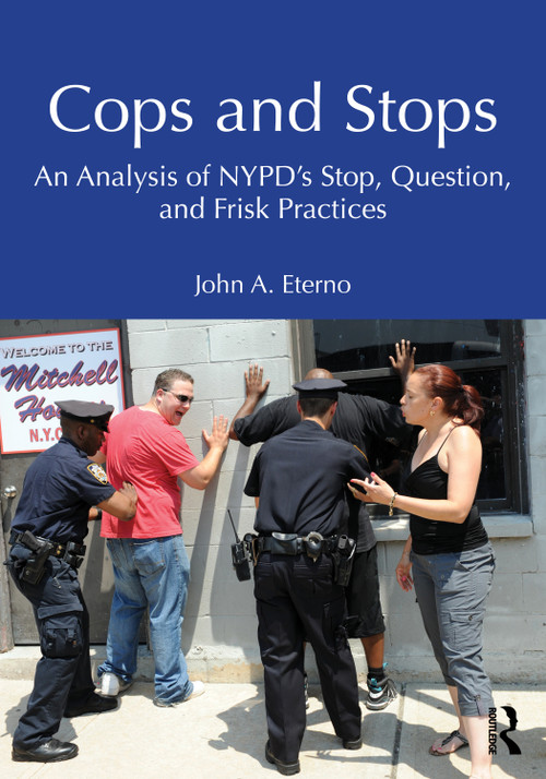 Cops and Stops (An Analysis of NYPD's Stop, Question, and Frisk Practices) by John A. Eterno, 9781032973272