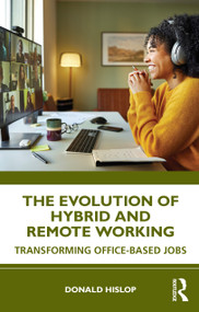 The Evolution of Hybrid and Remote Working (Transforming Office-based Jobs) by Donald Hislop, 9781041062998
