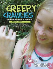 Creepy Crawlies and the Scientific Method (More than 100 Hands-On Science Experiments for Children) by Sally Kneidel, 9781938486326
