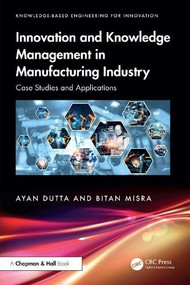 Innovation and Knowledge Management in Manufacturing Industry (Case Studies and Applications) by Ayan Dutta, Bitan Misra, 9781041206941