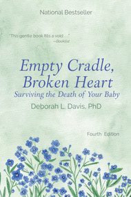 Empty Cradle, Broken Heart (Surviving the Death of Your Baby) by Deborah L. Davis, Ph.D, 9781682755006