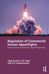 Regulation of Commercial Human Spaceflights (International and National Legal Perspectives) by Vijay Kumar, K.D. Raju, S.R. Subramanian, 9781041265979