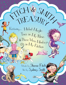 Fitch & Smith Treasury (Featuring Mabel Murple, Toes in My Nose, & There Were Monkeys in My Kitchen) by Sheree Fitch, Sydney Smith, 9781774714003