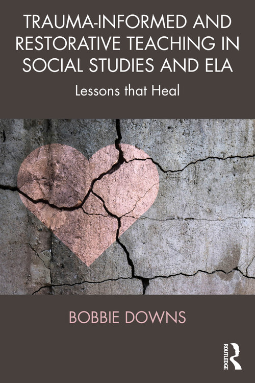 Trauma-Informed and Restorative Teaching in Social Studies and ELA (Lessons that Heal) by Bobbie Downs, 9781041191100
