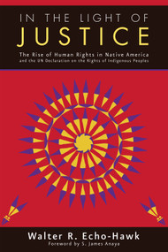 In The Light of Justice (The Rise of Human Rights in Native America) by Walter Echo-Hawk, 9781555916633