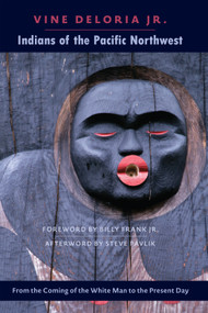 Indians of the Pacific Northwest (From the Coming of the White Man to the Present Day) by Vine Deloria Jr., 9781555916886