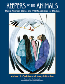 Keepers of the Animals (Native American Stories and Wildlife Activities for Children) by Joseph Bruchac, Michael Caduto, John Kahonhes Fadden, 9781555913861
