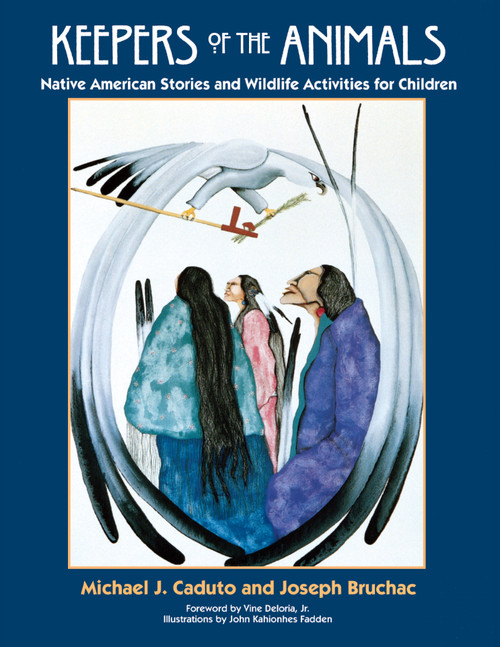 Keepers of the Animals (Native American Stories and Wildlife Activities for Children) by Joseph Bruchac, Michael Caduto, John Kahonhes Fadden, 9781555913861