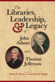 Libraries, Leadership and Legacy of Thomas Jefferson by Robert C. Baron, Conrad Edick Wright, 9781936218080