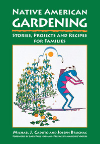 Native American Gardening (Stories, Projects, and Recipes for Families) by Michael Caduto, Joseph Bruchac, 9781555911485