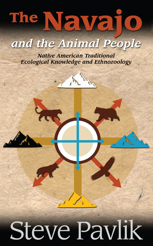 Navajo and the Animal People (Native American Traditional Ecological Knowledge and Ethnozoogly) by Steve Pavlik, 9781938486647