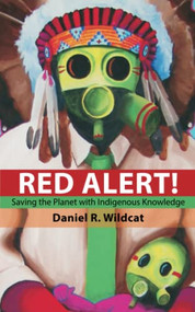 Red Alert (Saving the Planet with Indigenous Knowledge) by Daniel R. Wildcat, 9781555916374