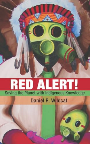 Red Alert (Saving the Planet with Indigenous Knowledge) by Daniel R. Wildcat, 9781555916374