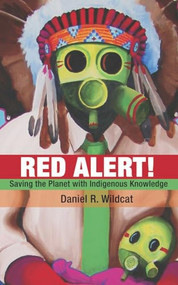 Red Alert (Saving the Planet with Indigenous Knowledge) by Daniel R. Wildcat, 9781555916374