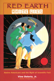 Red Earth White Lies (Native Americans and the Myth of Scientific Fact) by Vine Deloria, 9781555913885