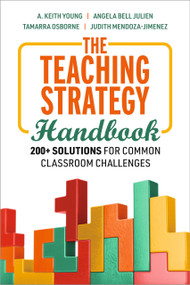 The Teaching Strategy Handbook (200+ Solutions for Common Classroom Challenges) by A. Keith Young, Angela Bell Julien, Tamarra Osborne, Judith Mendoza-Jiménez, 9781416634300