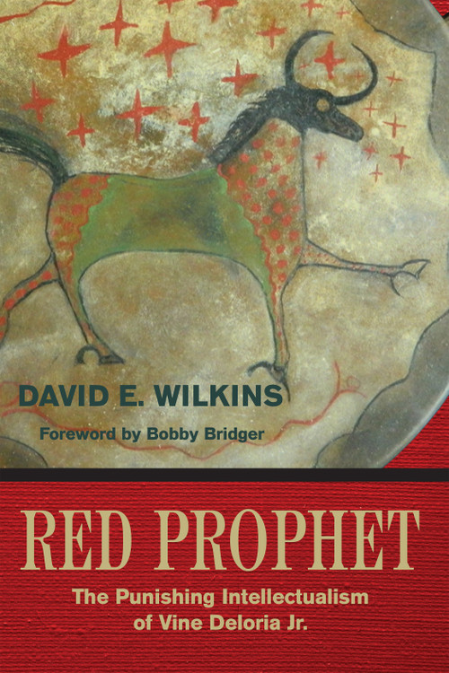 Red Prophet (The Punishing Intellectualism of Vine Deloria, Jr.) by David E. Wilkins, 9781682751657