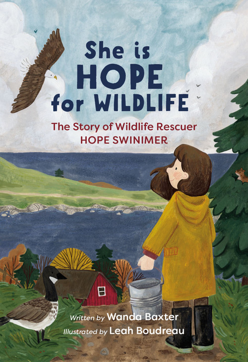 She is Hope for Wildlife (The Story of Wildlife Rescuer Hope Swinimer) by Wanda Baxter, Leah Boudreau, 9781774713327