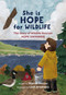 She is Hope for Wildlife (The Story of Wildlife Rescuer Hope Swinimer) by Wanda Baxter, Leah Boudreau, 9781774713327