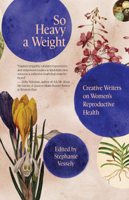 So Heavy a Weight (Creative Writers on Women's Reproductive Health) by Stephanie Vessely, 9781682754849