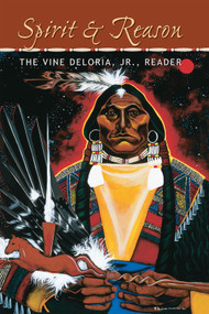 Spirit and Reason (The Vine Deloria Jr. Reader) by Vine Deloria, 9781555914301