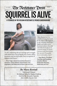 Squirrel is Alive (A Teenager in the Belgian Resistance and French Underground) by Mary Rostad, 9781682753774
