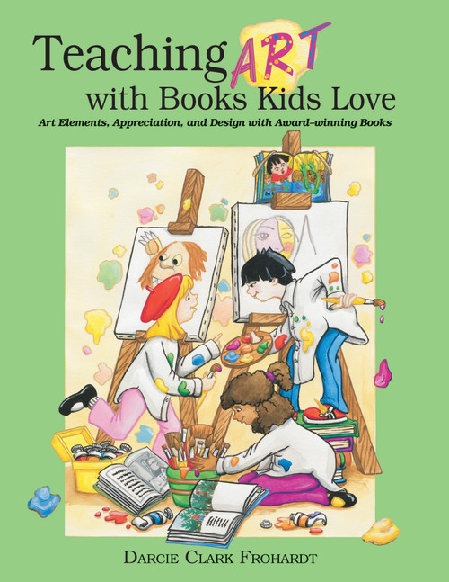 Teaching Art With books kids love by Darcie Frohardt, 9781555914066