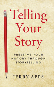 Telling your story (Preserve Your History Through Storytelling) by Jerry Apps, 9781938486234