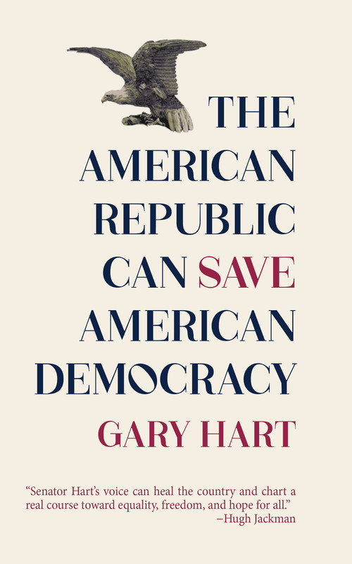 The American Republic Can save American Democracy by Gary Hart, 9781682753392