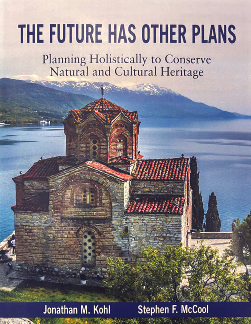 The Future Has Other Plans (Planning Holistically to Conserve Natural and Cultural Heritage) by Steve McCool, Jon Kohl, 9781682750001