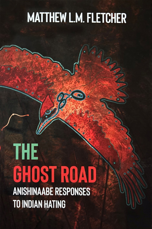 The Ghost Road (Anishinaabe Responses to Indian Hating) by Matthew Fletcher, 9781682752333