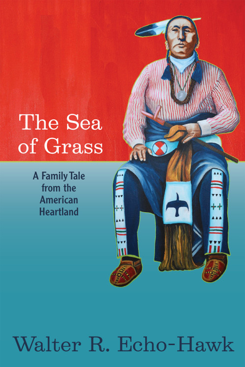 The Sea of Grass (A Family Tale from the American Heartland) by Walter Echo-Hawk, 9781938486753
