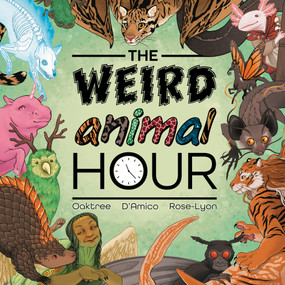 The Weird Animal Hour by Josh Oaktree, Aster D'Amico, Haley Rose-Lyon, 9781954754164