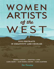 Women Artists of the West (Five Portraits in Creativity and Courage) by Julie Dannenberg, 9781555918613
